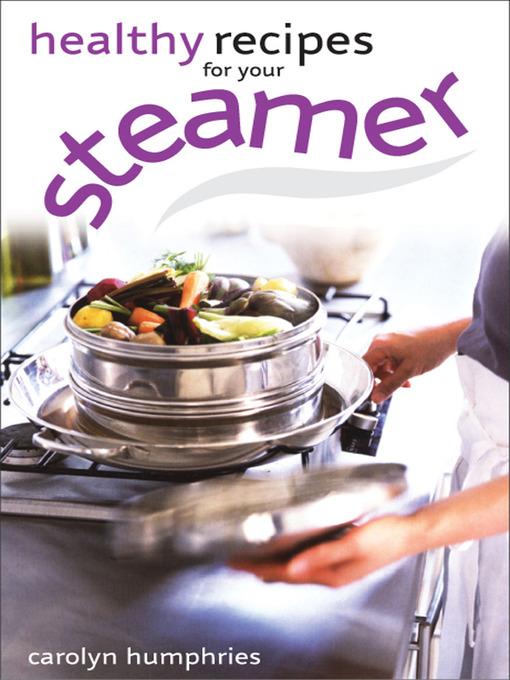 Title details for Healthy Recipes for your Steamer by Carolyn Humphries - Available